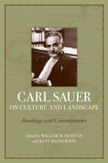 Carl Sauer on Culture and Landscape : Readings and Commentaries