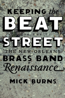 Keeping the Beat on the Street : The New Orleans Brass Band Renaissance