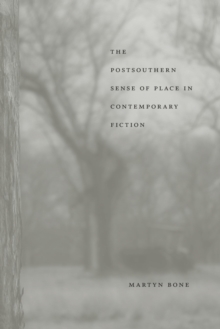 The Postsouthern Sense of Place in Contemporary Fiction