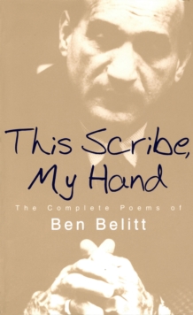 This Scribe, My Hand : The Complete Poems of Ben Belitt