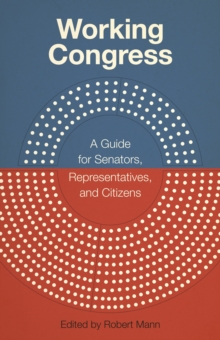 Working Congress : A Guide for Senators, Representatives, and Citizens