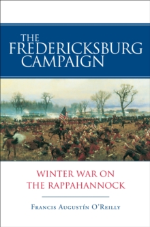 The Fredericksburg Campaign : Winter War on the Rappahannock