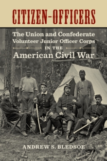 Citizen-Officers : The Union and Confederate Volunteer Junior Officer Corps in the American Civil War