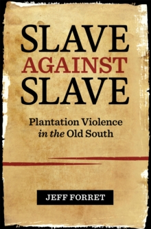 Slave against Slave : Plantation Violence in the Old South