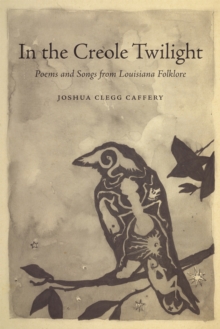 In the Creole Twilight : Poems and Songs from Louisiana Folklore