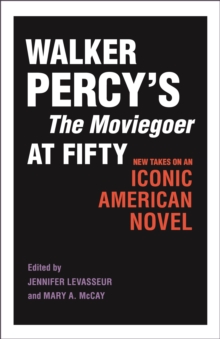 Walker Percy's The Moviegoer at Fifty : New Takes on an Iconic American Novel