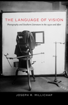 The Language of Vision : Photography and Southern Literature in the 1930s and After