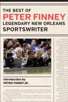 The Best of Peter Finney, Legendary New Orleans Sportswriter