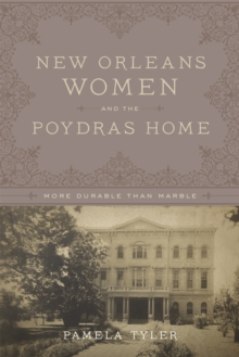 New Orleans Women and the Poydras Home : More Durable than Marble