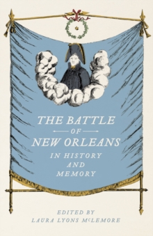 The Battle of New Orleans in History and Memory