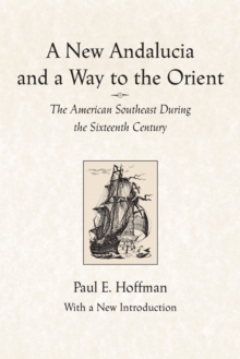 A New Andalucia and a Way to the Orient : The American Southeast During the Sixteenth Century