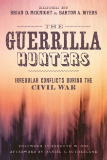 The Guerrilla Hunters : Irregular Conflicts during the Civil War