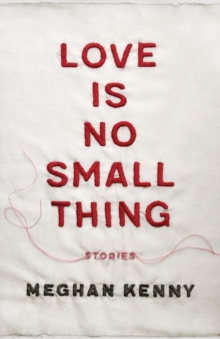 Love Is No Small Thing : Stories