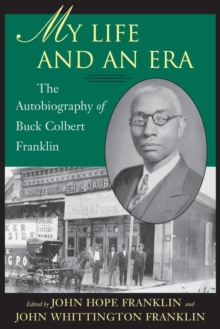 My Life and An Era : The Autobiography of Buck Colbert Franklin