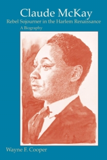 Claude McKay, Rebel Sojourner in the Harlem Renaissance : A Biography