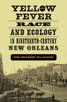 Yellow Fever, Race, and Ecology in Nineteenth-Century New Orleans