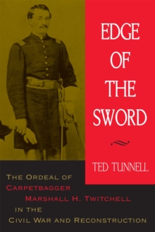 Edge of the Sword : The Ordeal of Carpetbagger Marshall H. Twitchell in the Civil War and Reconstruction