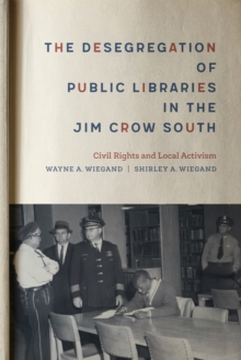 The Desegregation of Public Libraries in the Jim Crow South : Civil Rights and Local Activism