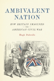 Ambivalent Nation : How Britain Imagined the American Civil War