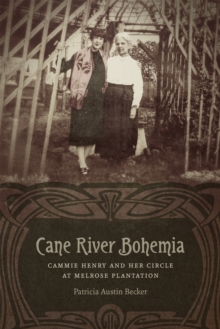 Cane River Bohemia : Cammie Henry and Her Circle at Melrose Plantation