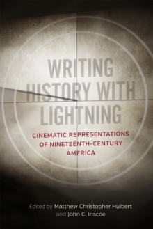 Writing History with Lightning : Cinematic Representations of Nineteenth-Century America