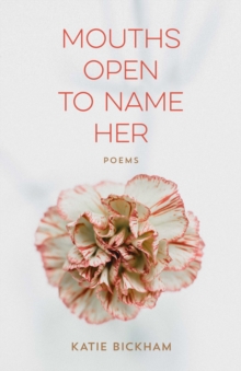 Mouths Open to Name Her : Poems