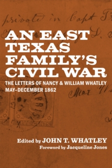 An East Texas Family's Civil War : The Letters of Nancy and William Whatley, May-December 1862