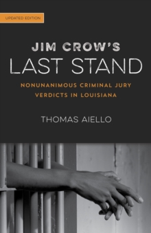 Jim Crow's Last Stand : Nonunanimous Criminal Jury Verdicts in Louisiana