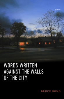 Words Written Against the Walls of the City : Poems