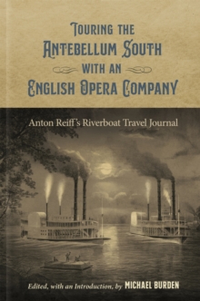 Touring the Antebellum South with an English Opera Company : Anton Reiff's Riverboat Travel Journal