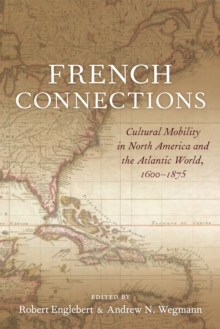 French Connections : Cultural Mobility in North America and the Atlantic World, 1600-1875