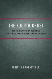 The Fourth Ghost : White Southern Writers and European Fascism, 1930-1950