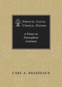 French, Cajun, Creole, Houma : A Primer on Francophone Louisiana