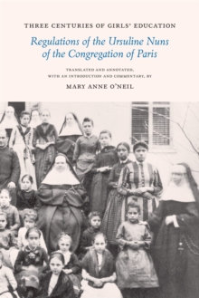 Three Centuries of Girls' Education : Regulations of the Ursuline Nuns of the Congregation of Paris