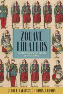 Zouave Theaters : Transnational Military Fashion and Performance