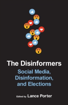 The Disinformers : Social Media, Disinformation, and Elections