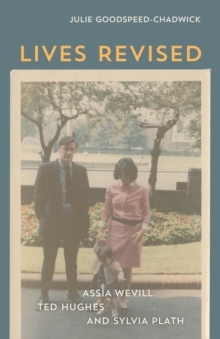 Lives Revised : Assia Wevill, Ted Hughes, and Sylvia Plath