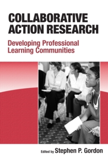 Collaborative Action Research : Developing Professional Learning Communities