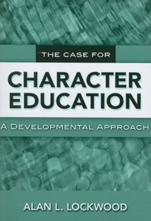 The Case for Character Education : A Developmental Approach