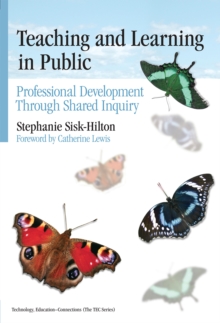 Teaching and Learning in Public : Professional Development Through Shared Inquiry