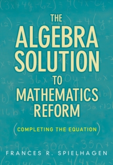 The Algebra Solution to Mathematics Reform : Completing the Equation