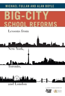 Big-City School Reforms : Lessons From New York, Toronto, and London, Paperback / softback Book Big-City School Reforms : Lessons From New York, Toronto, and London, Paperback / softback Book