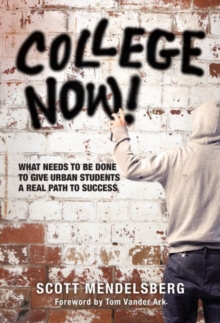 College Now! : What Needs to Be Done to Give Urban Students a Real Path to Success