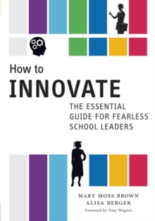 How to Innovate : The Essential Guide for Fearless School Leaders
