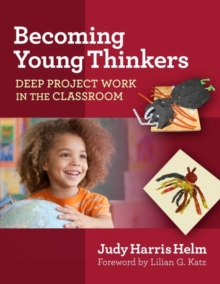Becoming Young Thinkers : Deep Project Work in the Classroom, Paperback / softback Book Becoming Young Thinkers : Deep Project Work in the Classroom, Paperback / softback Book