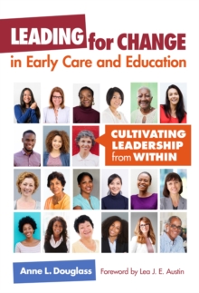 Leading for Change in Early Care and Education : Cultivating Leadership from Within, Paperback / softback Book Leading for Change in Early Care and Education : Cultivating Leadership from Within, Paperback / softback Book