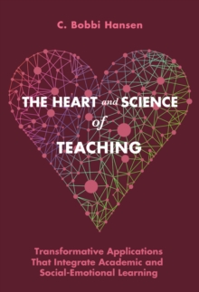 The Heart and Science of Teaching : Powerful Applications to Link Academic and SocialEmotional Learning, K12