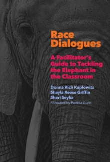 Race Dialogues : A Facilitator's Guide to Tackling the Elephant in the Classroom