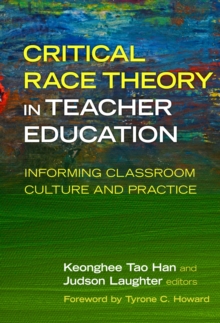 Critical Race Theory in Teacher Education : Informing Classroom Culture and Practice, Paperback / softback Book Critical Race Theory in Teacher Education : Informing Classroom Culture and Practice, Paperback / softback Book