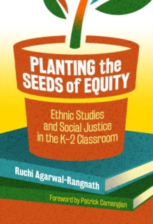 Planting the Seeds of Equity : Ethnic Studies and Social Justice in the K-2 Classroom